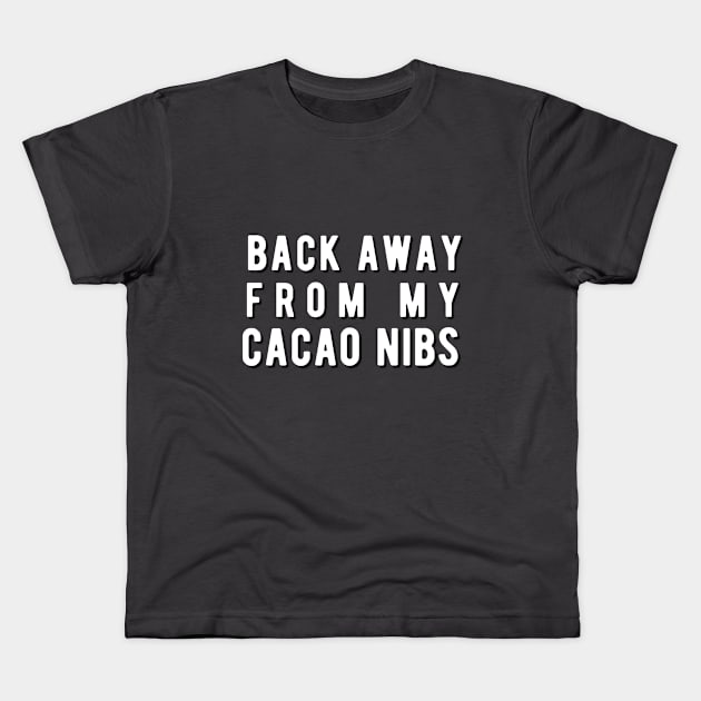 Back away from my Cacao Nibs Kids T-Shirt by Rebecca Abraxas - Brilliant Possibili Tees